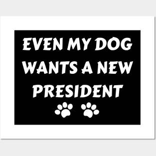 Even My Dog Wants A New President Posters and Art